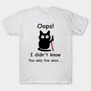 Funny cat Oops I didn't know You only live once, father day T-Shirt